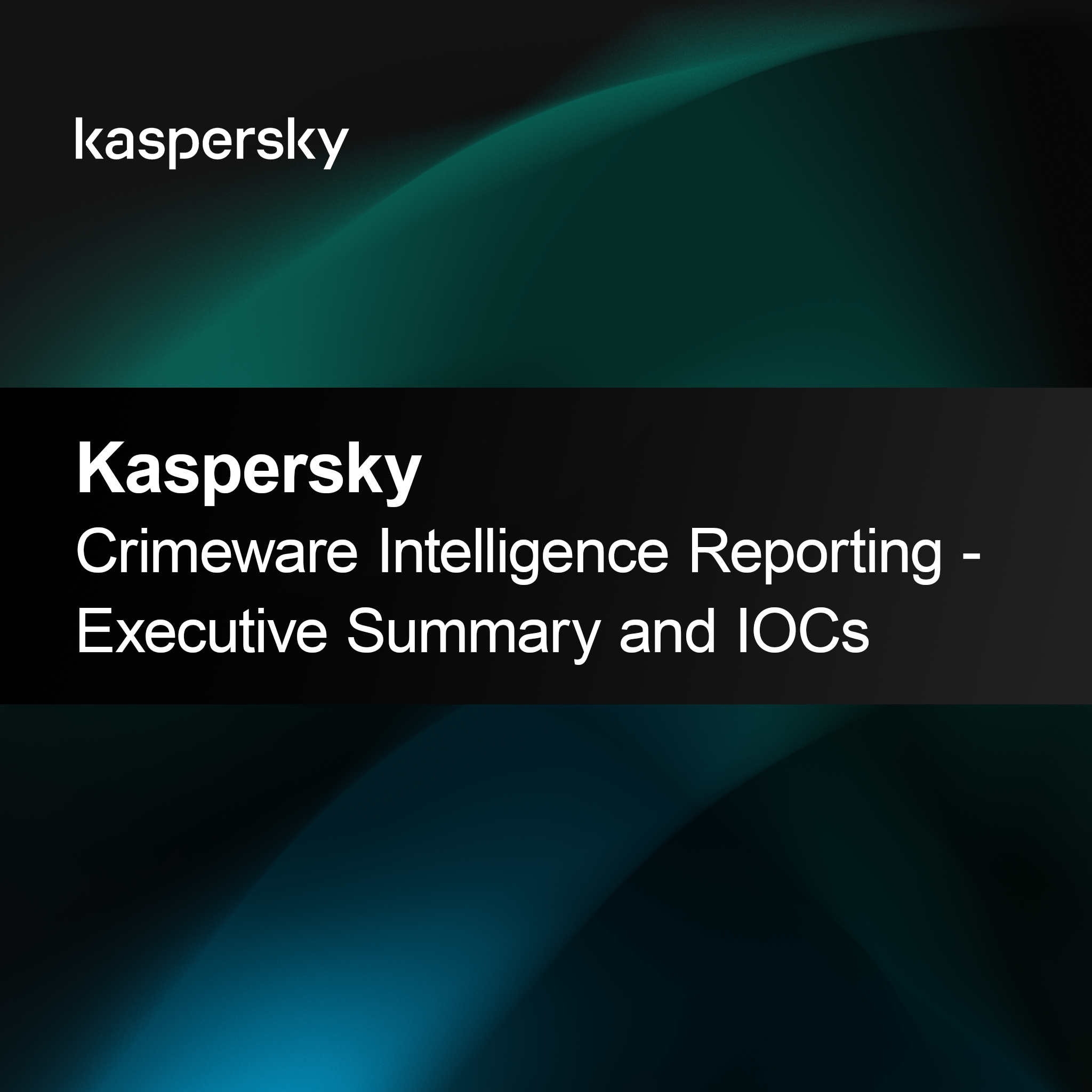 Kaspersky Crimeware Intelligence Reporting - Executive Summary and IOCs